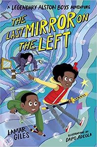 The Last Mirror on the Left (A Legendary Alston Boys Adventure) by Lamar Giles (Hardcover)
