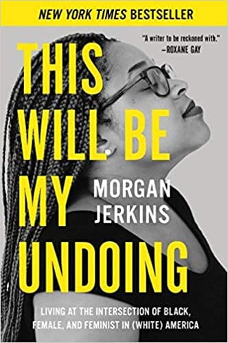 This Will Be My Undoing: Living at the Intersection of Black, Female, and Feminist in (White) America by Morgan Jerkins - Frugal Bookstore