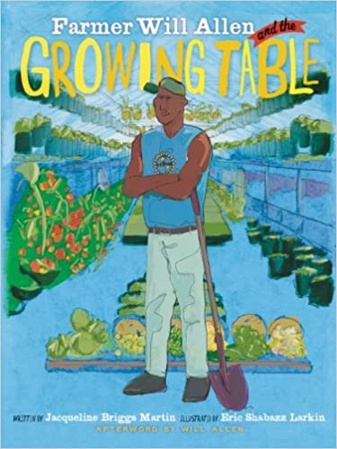 Farmer Will Allen and the Growing Table by Jacqueline Briggs Martin, Eric-Shabazz Larkin(Illustrator) - Frugal Bookstore