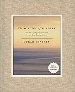 The Wisdom of Sundays: Life-Changing Insights from Super Soul Conversations by Oprah Winfrey