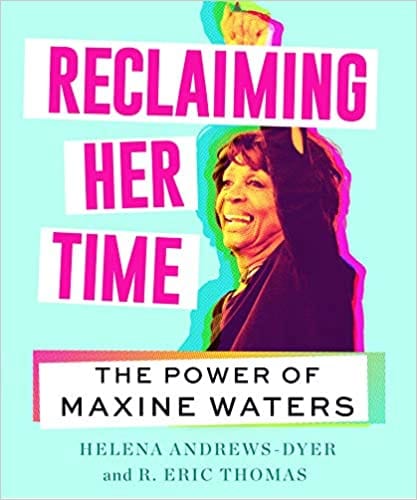 Reclaiming Her Time: The Power of Maxine Waters by Helena Andrews-Dyer, R. Eric Thomas (Hardcover) - Frugal Bookstore