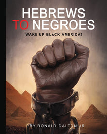 Hebrews to Negroes: Wake Up Black America! by Ronald Dalton Jr.--OUT OF STOCK, NO DUE DATE-- - Frugal Bookstore