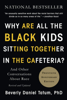 Why Are All the Black Kids Sitting Together in the Cafeteria? And Other Conversations About Race by Beverly Daniel Tatum - Frugal Bookstore