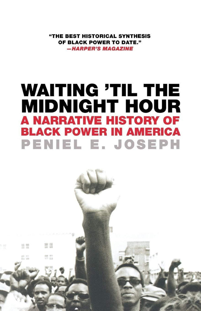 Waiting 'Til the Midnight Hour: A Narrative History of Black Power in America by Peniel E. Joseph - Frugal Bookstore