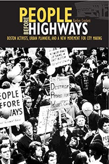 People Before Highways: Boston Activists, Urban Planners, and a New Movement for City Making by Karilyn Crockett - Frugal Bookstore