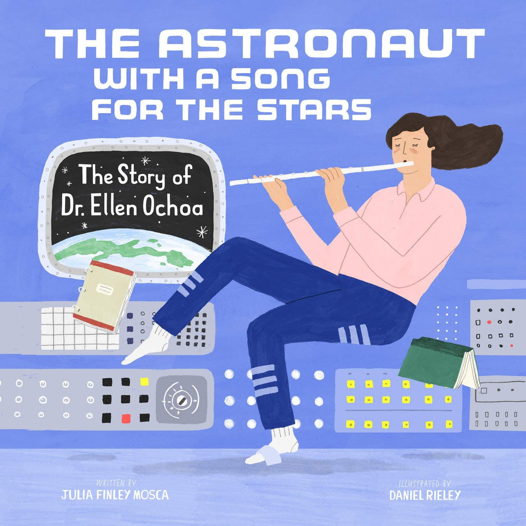 The Astronaut With a Song for the Stars: The Story of Dr. Ellen Ochoa by Julia Finley Mosca, Daniel Rieley (Illustrator) - Frugal Bookstore