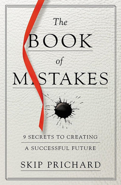 The Book of Mistakes: 9 Secrets to Creating a Successful Future by Skip Prichard - Frugal Bookstore