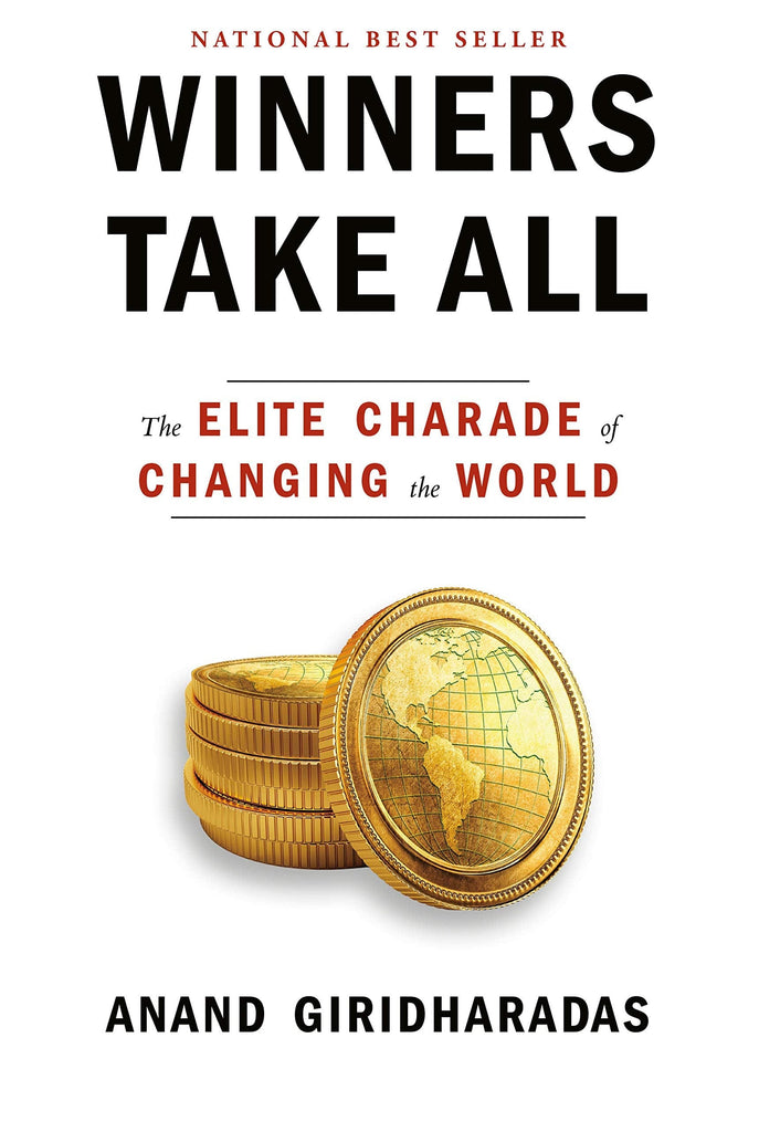 Winners Take All: The Elite Charade of Changing the World by Anand Giridharadas - Frugal Bookstore