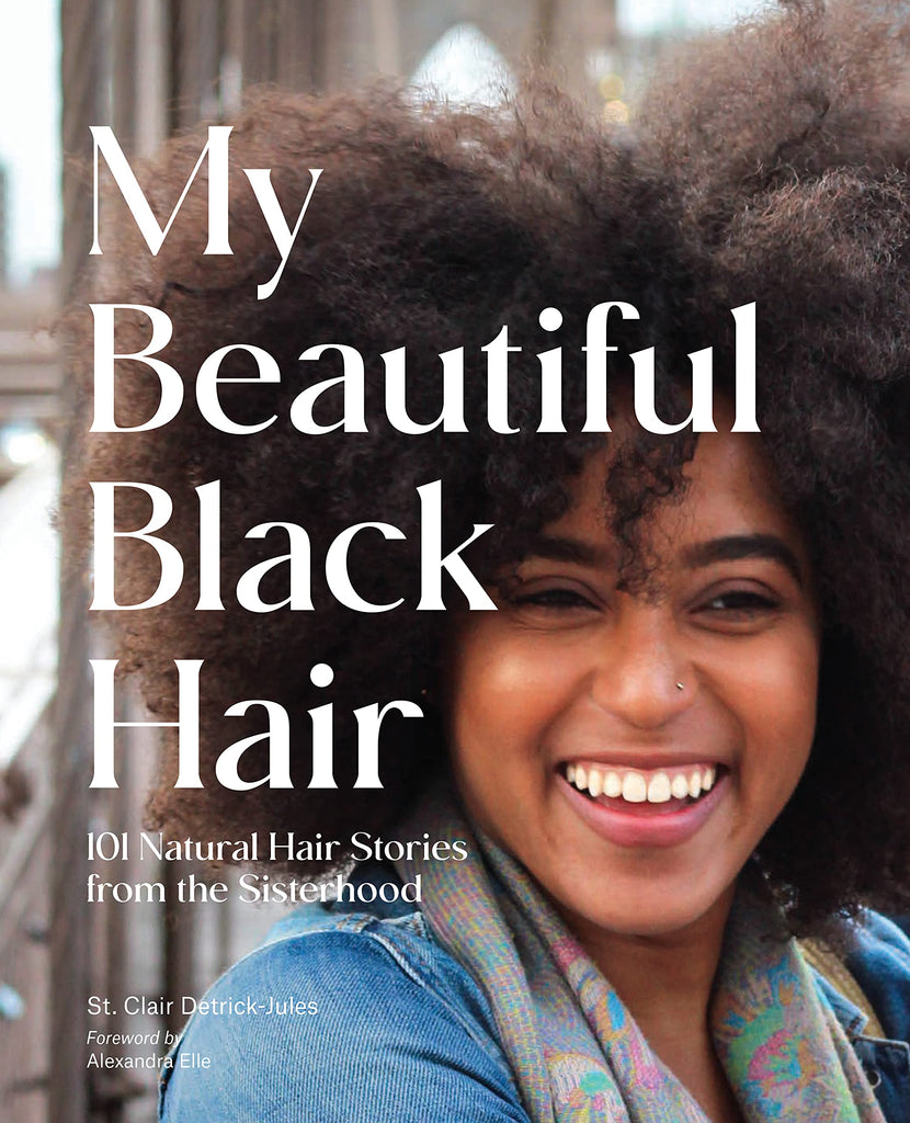 My Beautiful Black Hair: 101 Natural Hair Stories from the Sisterhood by St. Clair Detrick-Jules - Frugal Bookstore