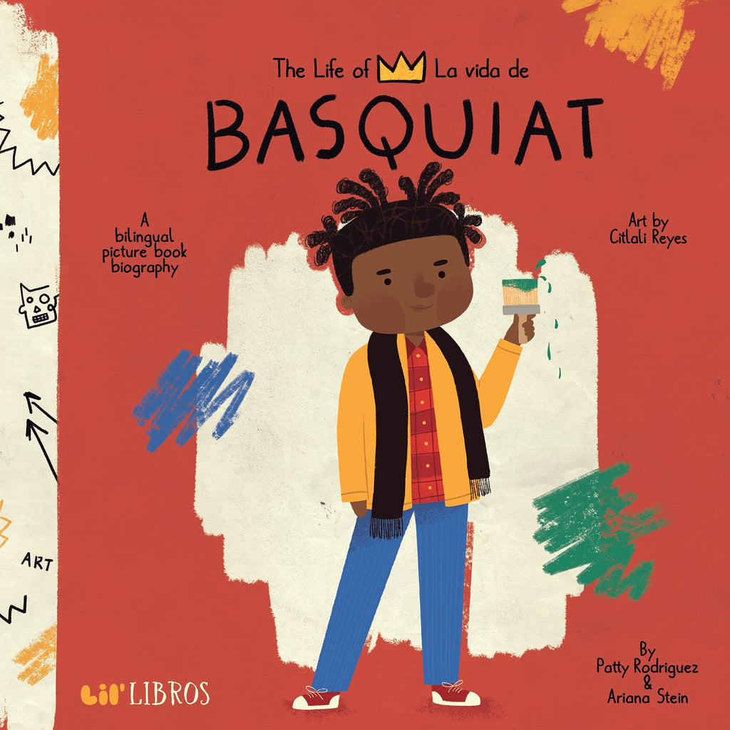 The Life of/La Vida de Jean-Michel Basquiat by Patty Rodriguez, Ariana Stein, Citlali Reyes (Illustrator) - Frugal Bookstore