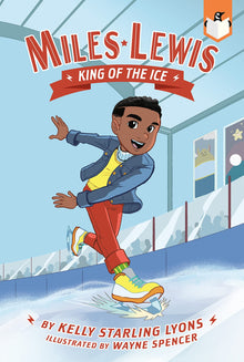 PRE-ORDER (7/19): Miles Lewis: King of the Ice (Book 1) by Kelly Starling Lyons, Wayne Spencer (Illustrator) - Frugal Bookstore