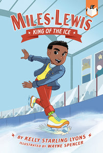 Miles Lewis: King of the Ice (Book 1) by Kelly Starling Lyons, Wayne Spencer (Illustrator)