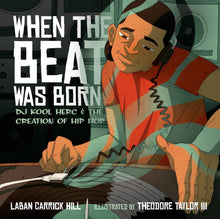 When the Beat Was Born: DJ Kool Herc and the Creation of Hip Hop by Laban Carrick Hill - Frugal Bookstore
