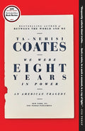 We Were Eight Years in Power: An American Tragedy by Ta-Nehisi Coates (Paperback) - Frugal Bookstore