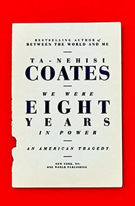 We Were Eight Years in Power: An American Tragedy by Ta-Nehisi Coates (Paperback)