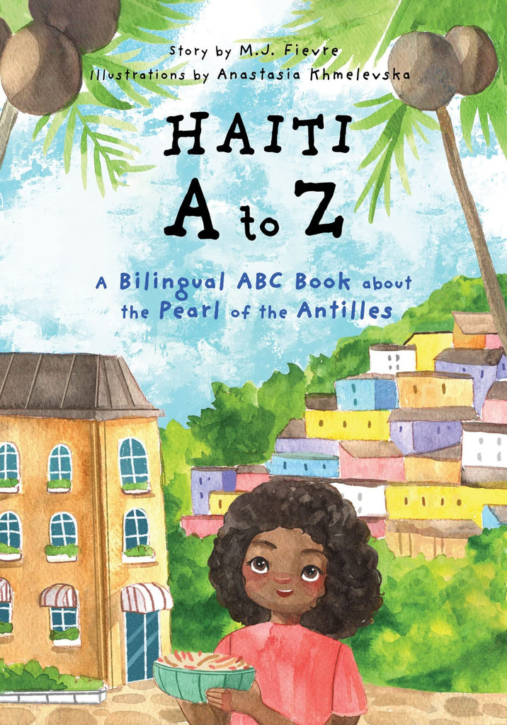 Haiti A to Z: A Bilingual ABC Book About the Pearl of the Antilles by M. J. Fievre, Anastasia Khmelevska (Illustrator) - Frugal Bookstore
