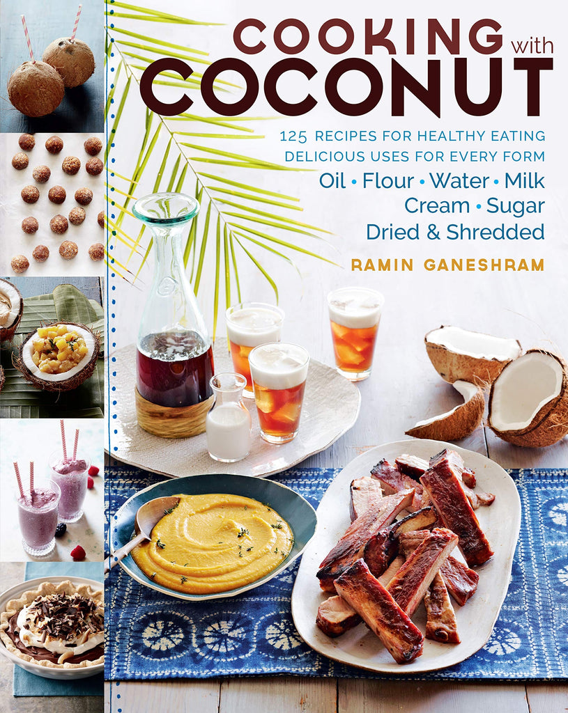 Cooking with Coconut: 125 Recipes for Healthy Eating; Delicious Uses for Every Form: Oil, Flour, Water, Milk, Cream, Sugar, Dried & Shredded by Ramin Ganeshram - Frugal Bookstore