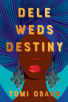 Dele Weds Destiny: A Novel by Tomi Obaro - Frugal Bookstore