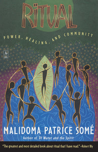 Ritual: Power, Healing and Community by Malidoma Patrice Some