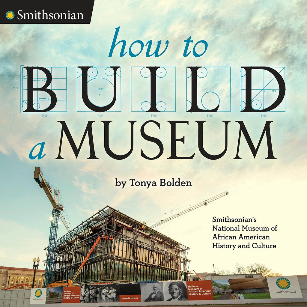 How to Build a Museum: Smithsonian's National Museum of African American History and Culture by Tonya Bolden - Frugal Bookstore
