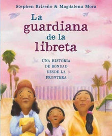 La guardiana de la libreta: Una historia de bondad desde la frontera by Stephen Briseño, Magdalena Mora (illustrator) - Frugal Bookstore