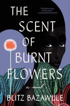 The Scent of Burnt Flowers: A Novel by Blitz Bazawule - Frugal Bookstore