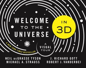 Welcome to the Universe in 3D: A Visual Tour by Neil DeGrasse Tyson, Michael A. Strauss, J. Richard Gott, Robert J. Vanderbei