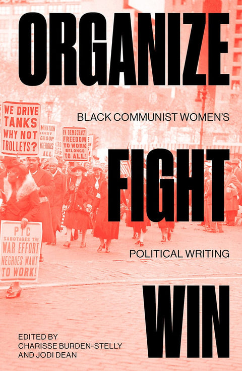 Organize, Fight, Win: Black Communist Women's Political Writing by Charisse Burden-Stelly, Jodi Dean - Frugal Bookstore