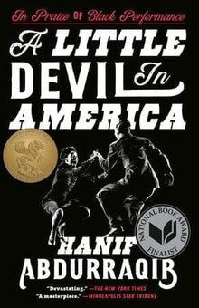 A Little Devil in America IN PRAISE OF BLACK PERFORMANCE By Hanif Abdurraqib