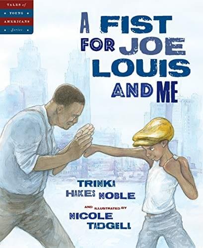 A Fist for Joe Louis and Me by Trinka Hakes Noble, Nicole Tadgeli (Illustrator)