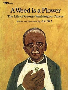 A Weed Is a Flower: The Life of George Washington Carver by Aliki - Frugal Bookstore