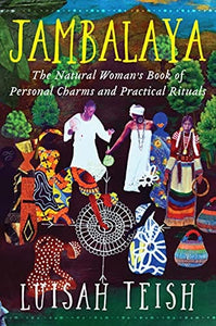 Jambalaya: The Natural Woman's Book of Personal Charms and Practical Rituals by Luisah Teish