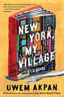 New York, My Village: A Novel by Uwem Akpan