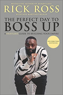 The Perfect Day to Boss Up: A Hustler’s Guide to Building Your Empire by Rick Ross - Frugal Bookstore