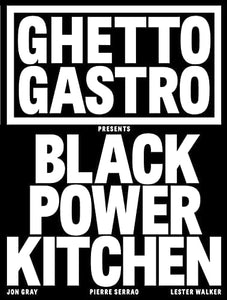 Ghetto Gastro Presents Black Power Kitchen by Jon Gray, Pierre Serrao, Lester Walker, Osayi Endolyn