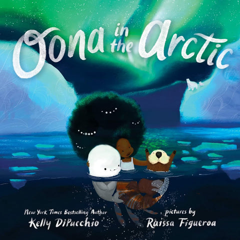 Oona in the Arctic by Kelly DiPucchio (Author), Raissa Figueroa (Illustrator)