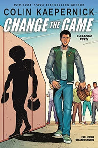 Colin Kaepernick: Change the Game by Colin Kaepernick, Eve L. Ewing