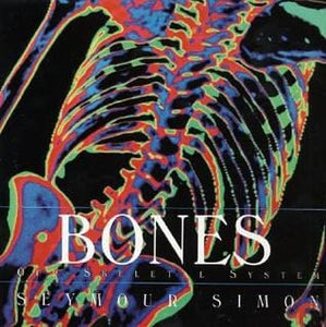 Bones: Our Skeletal System by Seymour Simon