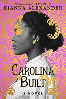 Carolina Built: A Novel by Kianna Alexander - Frugal Bookstore