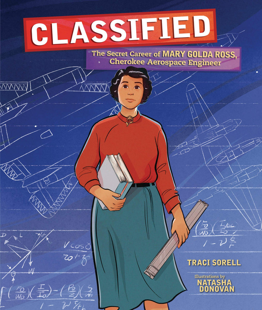 Classified: The Secret Career of Mary Golda Ross, Cherokee Aerospace Engineer by Traci Sorell Illustrations by Natasha Donovan - Frugal Bookstore