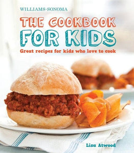 The Cookbook for Kids: Great Recipes for Kids Who Love to Cook by Lisa Atwood