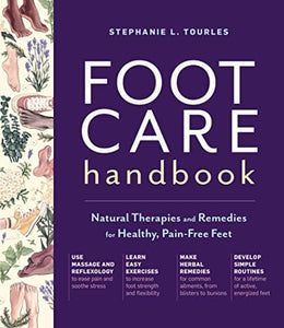 Foot Care Handbook: Natural Therapies and Remedies for Healthy, Pain-Free Feet by Stephanie L. Tourles