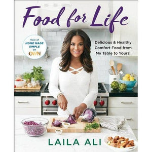 Food for Life: Delicious & Healthy Comfort Food from My Table to Yours! by Laila Ali