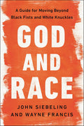 God and Race: A Guide for Moving Beyond Black Fists and White Knuckles by  John Siebeling and Wayne Francis - Frugal Bookstore