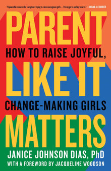 Parent Like It Matters: How to Raise Joyful, Change-Making Girls by Janice Johnson Dias, PHD - Frugal Bookstore