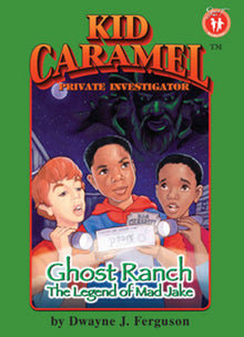 Kid Caramel, Private Investigator: Ghost Ranch, The Legend of Mad Jake (Book 4) by Dwayne J. Ferguson - Frugal Bookstore