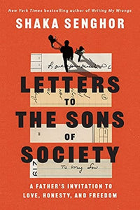 Letters to the Sons of Society: A Father's Invitation to Love, Honesty, and Freedom by Shaka Senghor