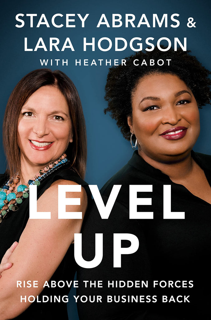 Level Up: Rise Above the Hidden Forces Holding Your Business Back by Stacey Abrams (Author), Lara Hodgson (Author), Heather Cabot  (Author) - Frugal Bookstore
