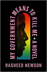My Government Means to Kill Me: A Novel by Rasheed Newson - Frugal Bookstore