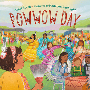 Powwow Day by Traci Sorell  (Author), Madelyn Goodnight (Illustrator)